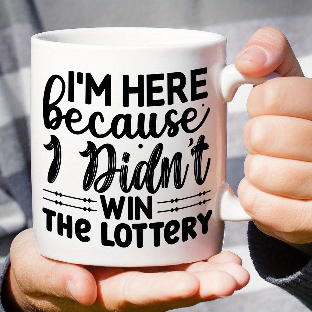 I'm Here Because I Didn't Win the Lottery Mug