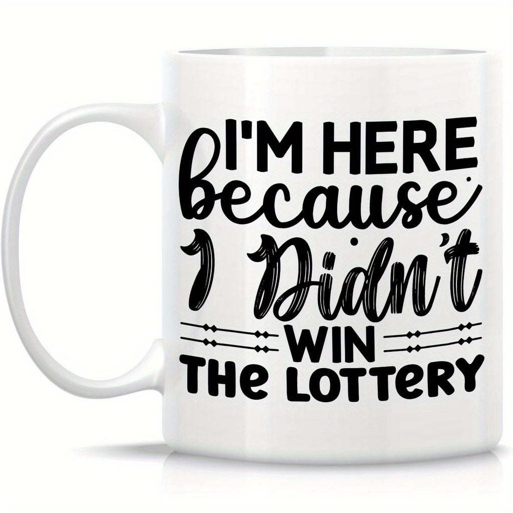 I'm Here Because I Didn't Win the Lottery Mug