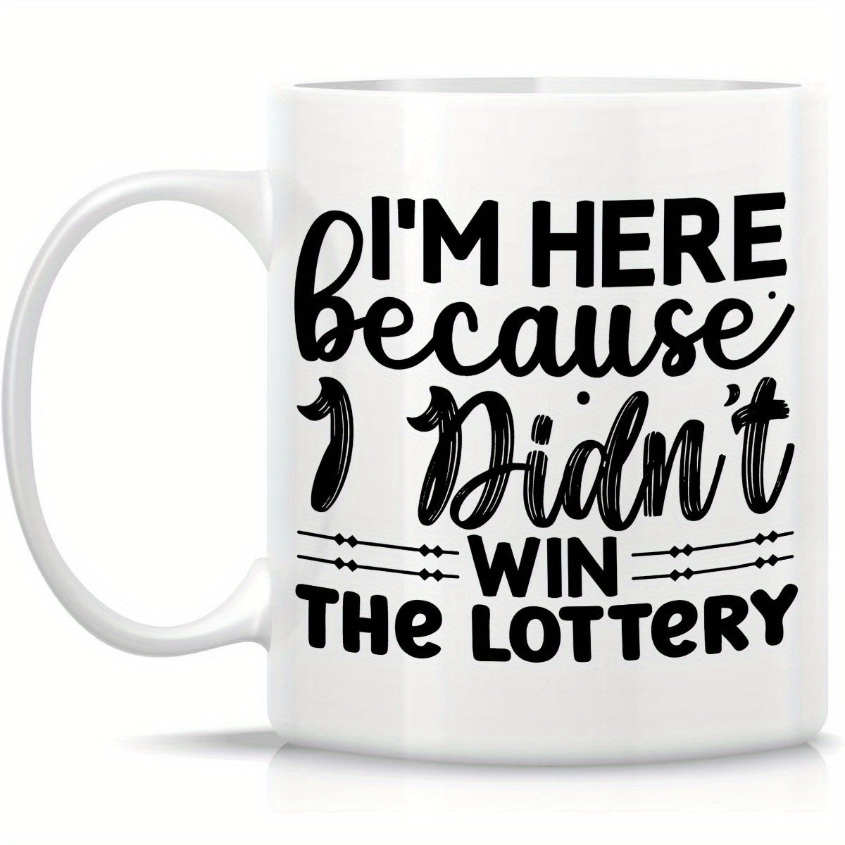 I'm Here Because I Didn't Win the Lottery Mug
