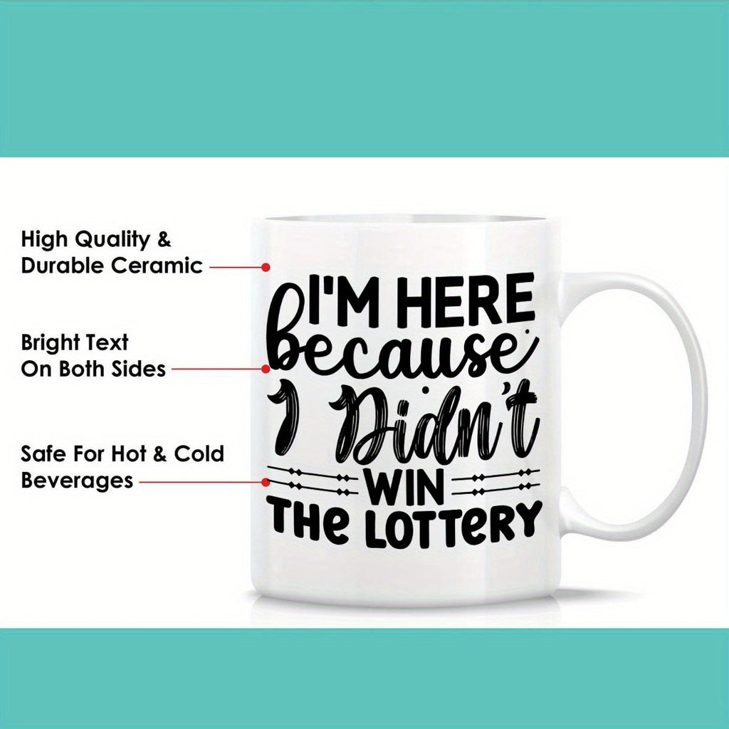 I'm Here Because I Didn't Win the Lottery Mug