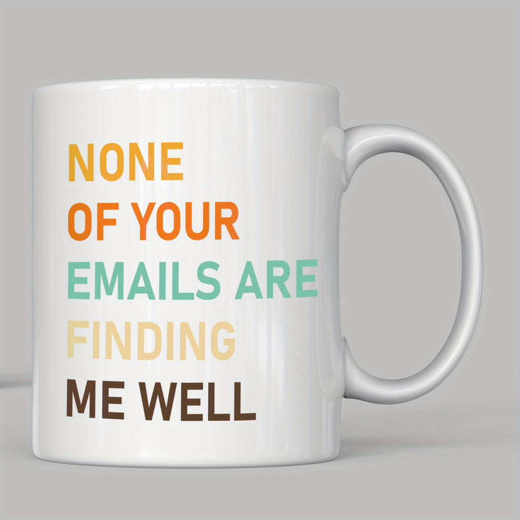 None of Your Emails Are Finding Me Well Mug