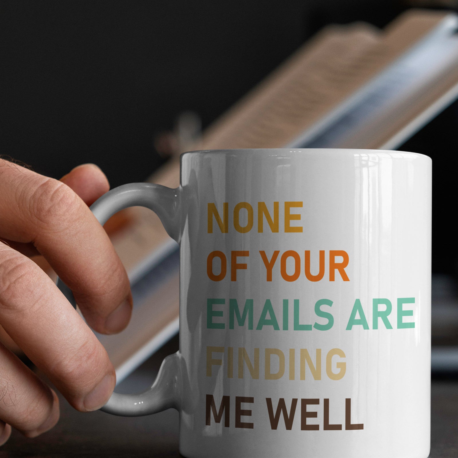 None of Your Emails Are Finding Me Well Mug