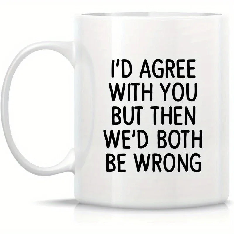 'I'd Agree With You But Then We'd Both Be Wrong' Mug - Tipsy Turtle Collective