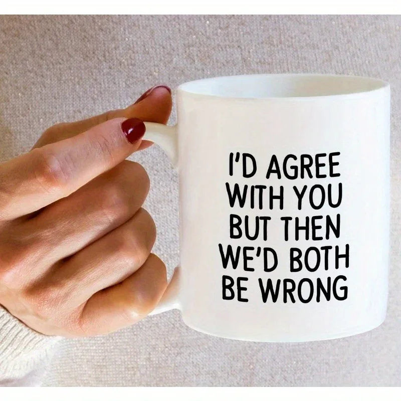 'I'd Agree With You But Then We'd Both Be Wrong' Mug - Tipsy Turtle Collective