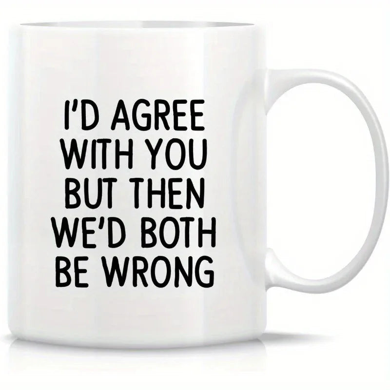 'I'd Agree With You But Then We'd Both Be Wrong' Mug - Tipsy Turtle Collective