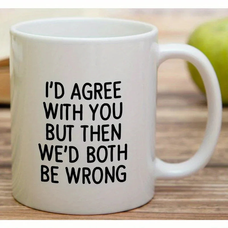 'I'd Agree With You But Then We'd Both Be Wrong' Mug - Tipsy Turtle Collective