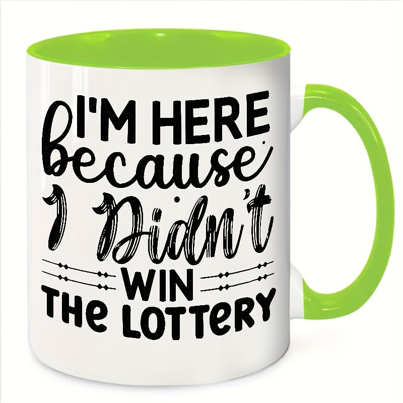 I'm Here Because I Didn't Win the Lottery Mug