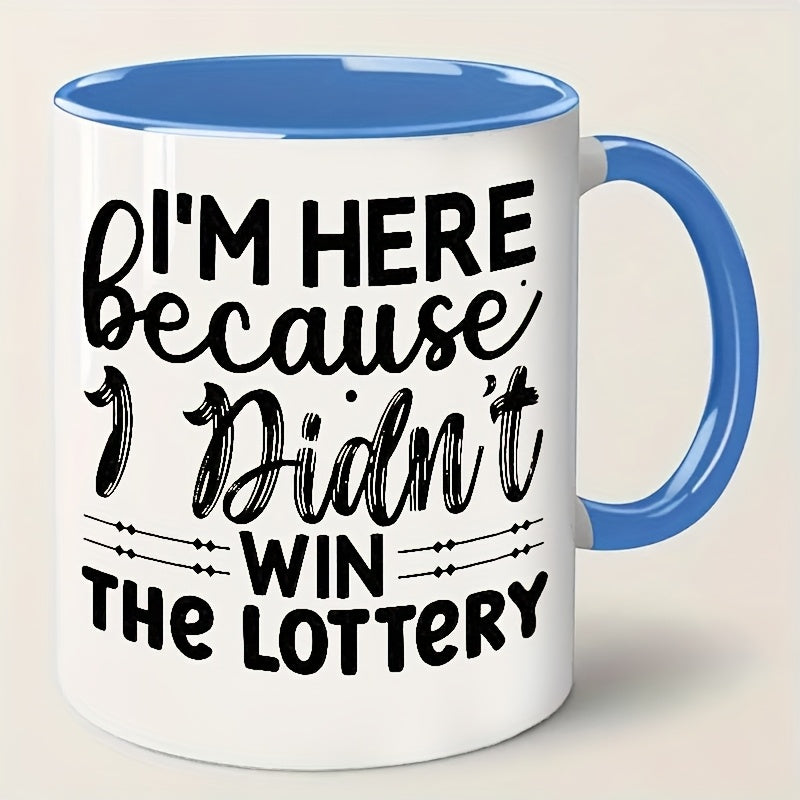 I'm Here Because I Didn't Win the Lottery Mug
