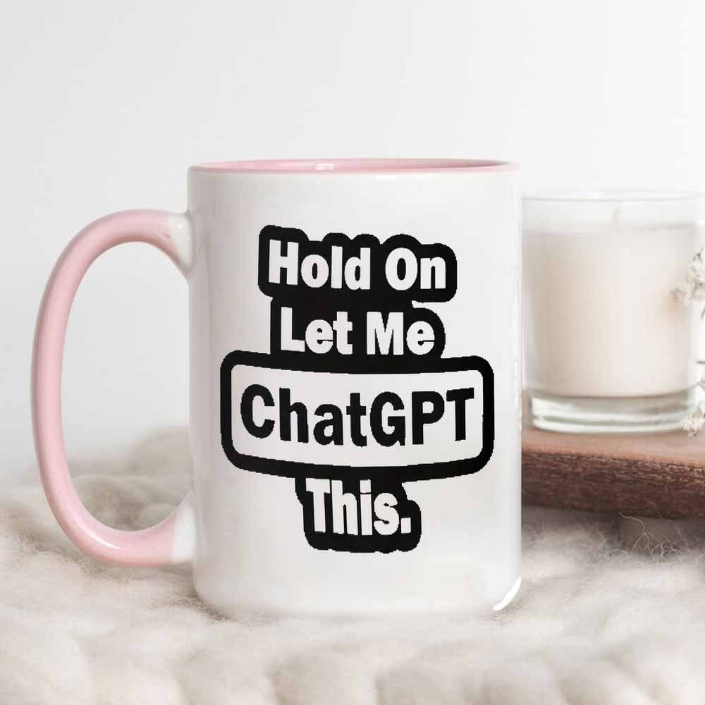 'Hold On, Let Me ChatGPT This' Mug