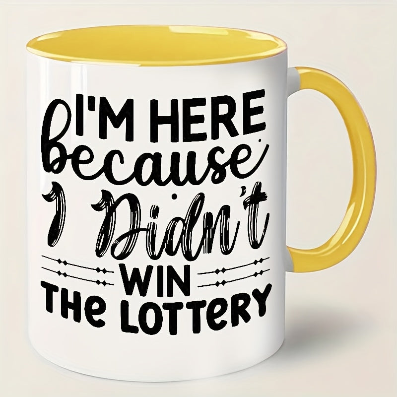 I'm Here Because I Didn't Win the Lottery Mug