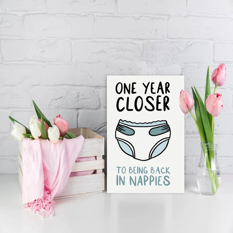 Funny Birthday Card - One year closer to being back in nappies