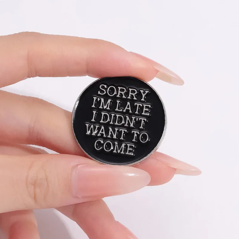 'Sorry I’m Late I Didn’t Want To Come' Enamel Pin - Tipsy Turtle Collective