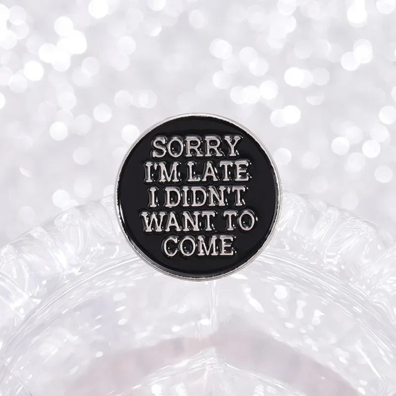 'Sorry I’m Late I Didn’t Want To Come' Enamel Pin - Tipsy Turtle Collective