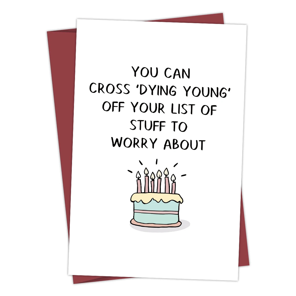 Funny Birthday Card - You can cross 'dying young' off your list of stuff to worry about