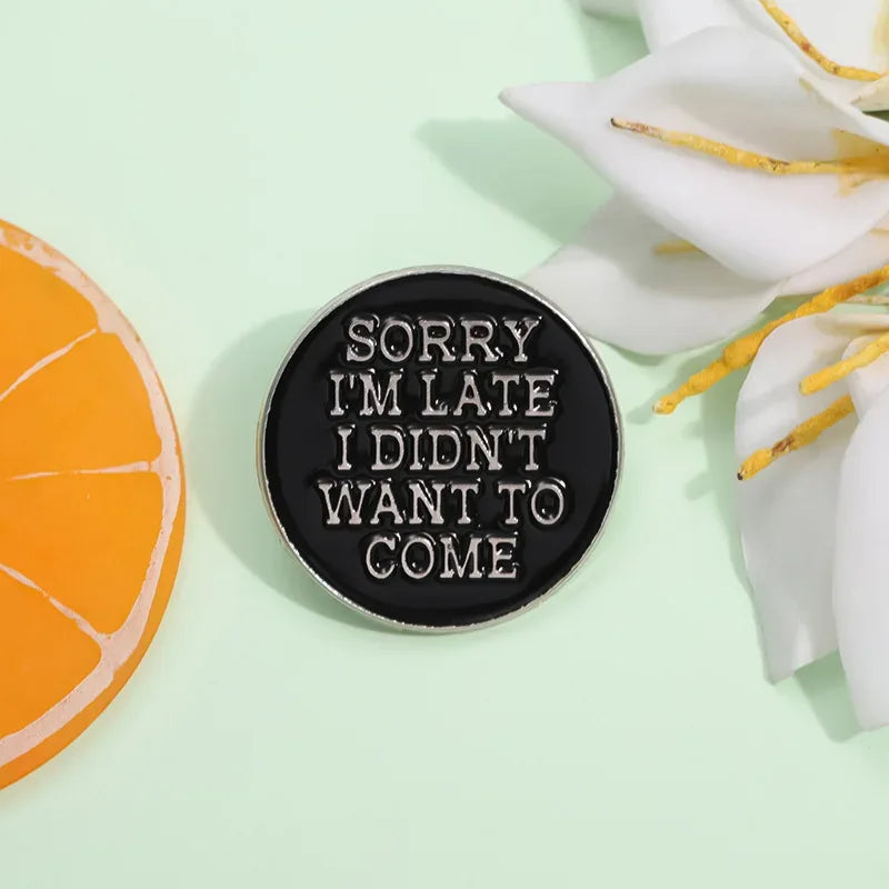 'Sorry I’m Late I Didn’t Want To Come' Enamel Pin - Tipsy Turtle Collective