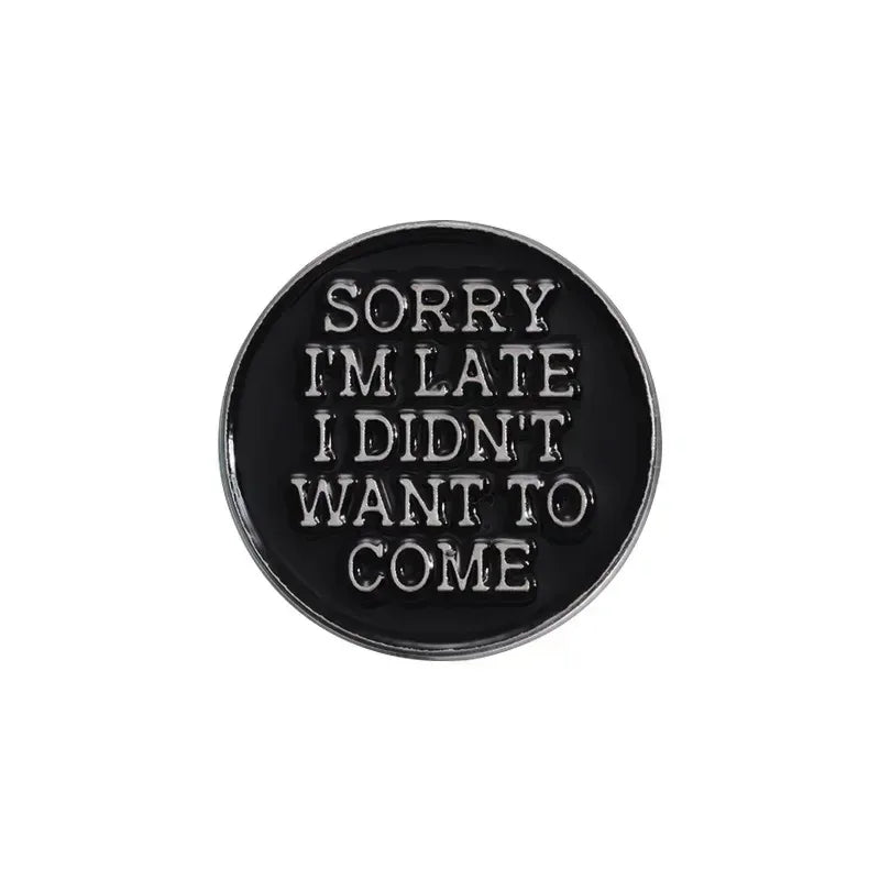 'Sorry I’m Late I Didn’t Want To Come' Enamel Pin - Tipsy Turtle Collective