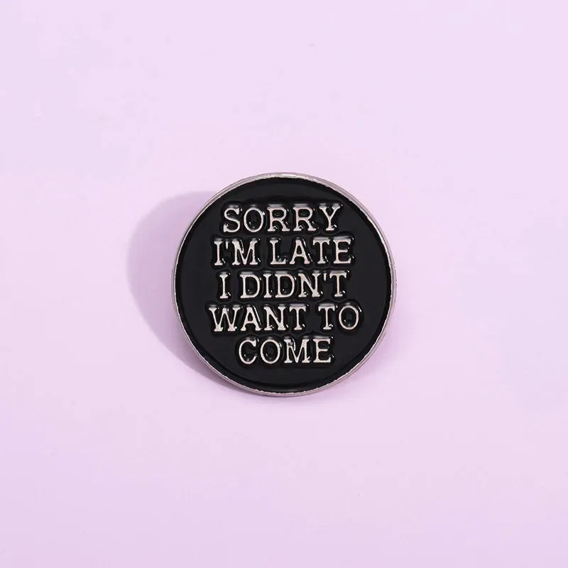 'Sorry I’m Late I Didn’t Want To Come' Enamel Pin - Tipsy Turtle Collective