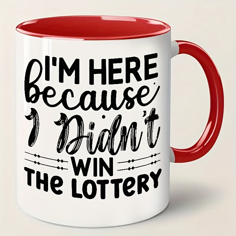 I'm Here Because I Didn't Win the Lottery Mug
