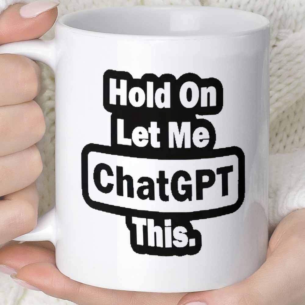 'Hold On, Let Me ChatGPT This' Mug