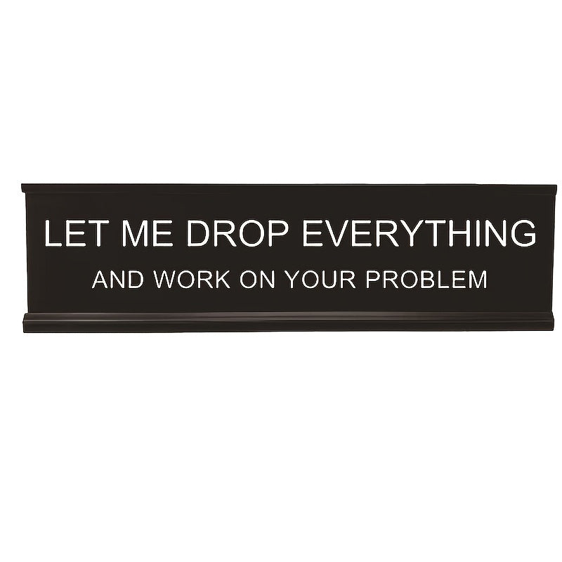 'Let Me Drop Everything' Metal Desk Sign